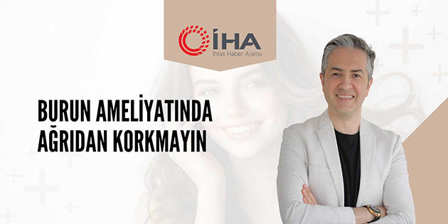 Burun Ameliyatında Ağrıdan Korkmayın - İHA
