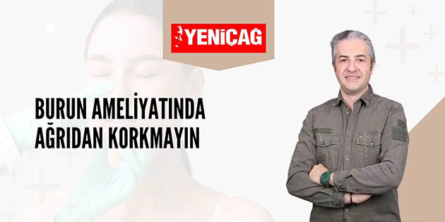 Burun Ameliyatında Ağrıdan Korkmayın - Yenicağ